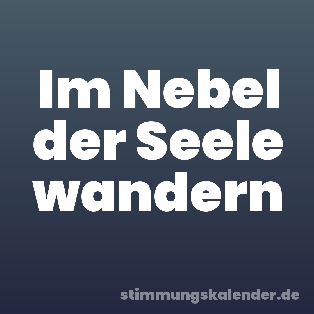 Im Nebel der Seele wandern