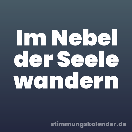 Im Nebel der Seele wandern