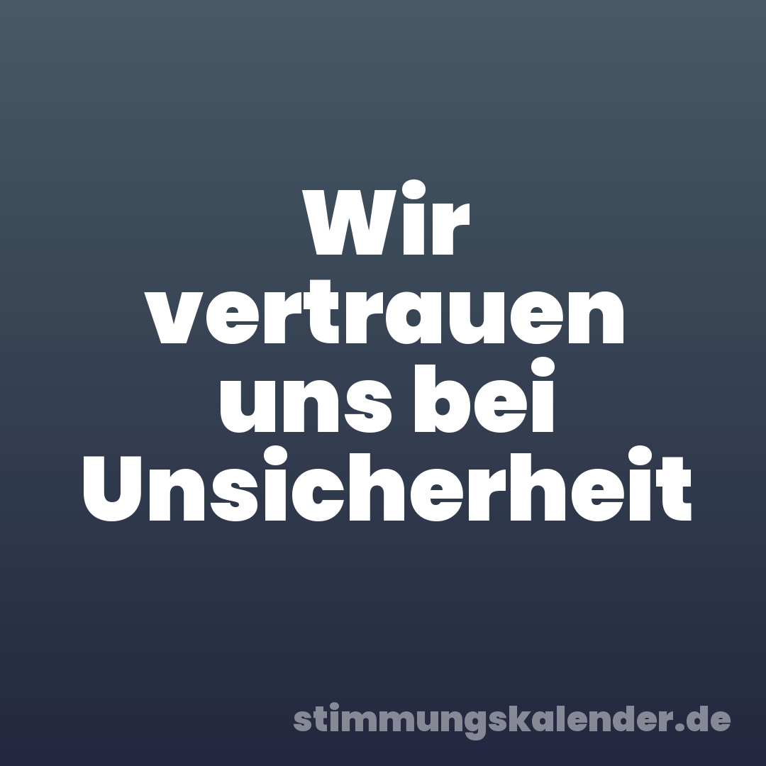Wir vertrauen uns bei Unsicherheit
