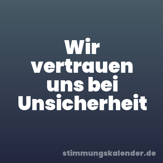 Wir vertrauen uns bei Unsicherheit