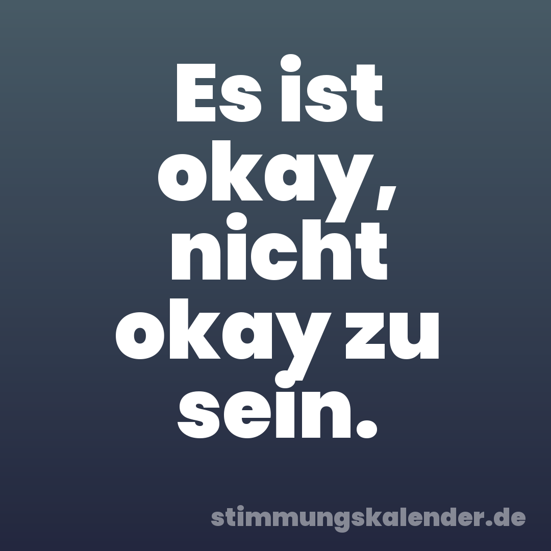 Es ist okay, nicht okay zu sein.