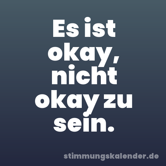 Es ist okay, nicht okay zu sein.