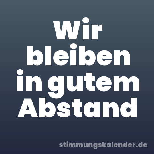 Wir bleiben in gutem Abstand