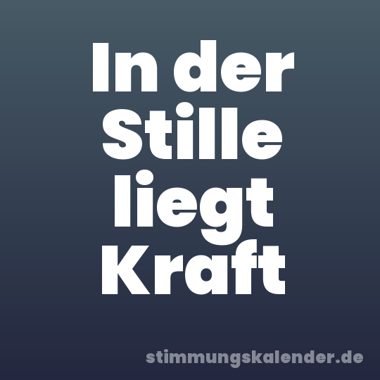 In der Stille liegt Kraft