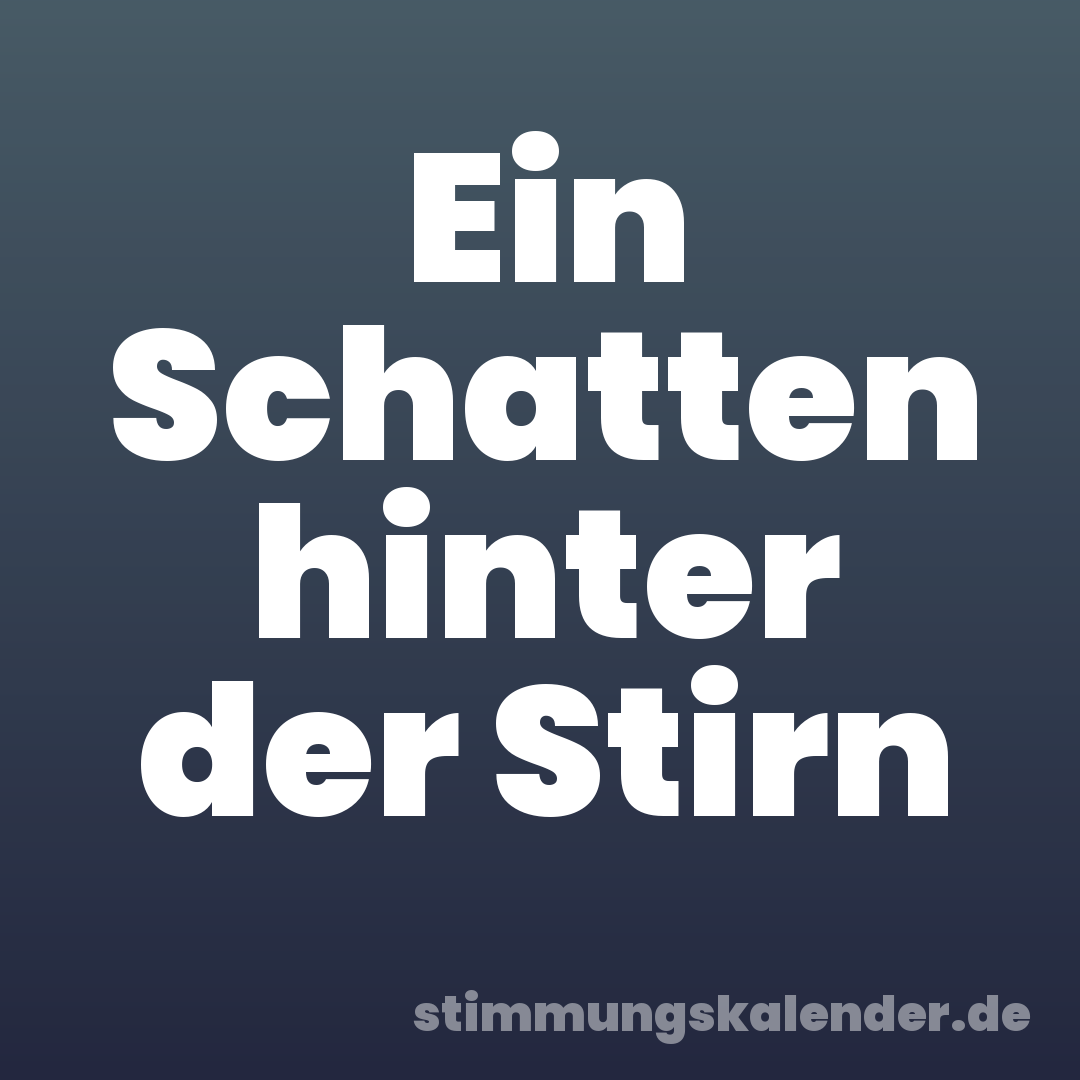 Ein Schatten hinter der Stirn