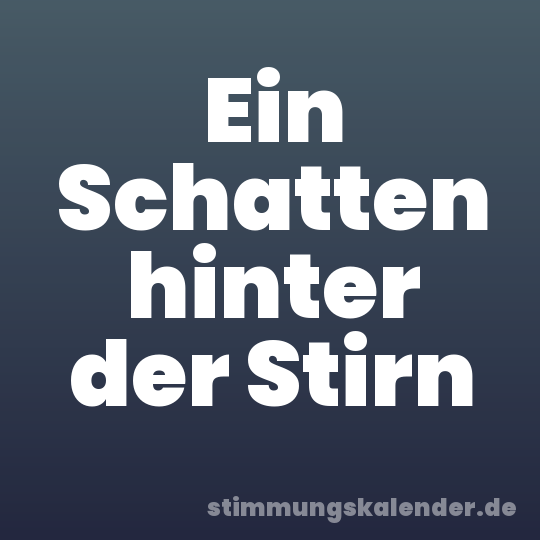 Ein Schatten hinter der Stirn