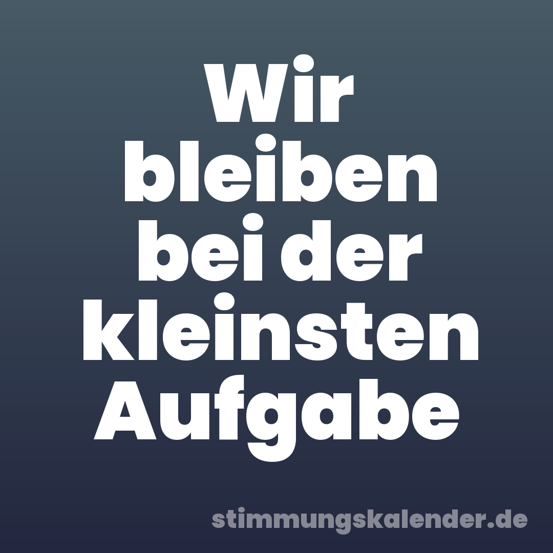 Wir bleiben bei der kleinsten Aufgabe