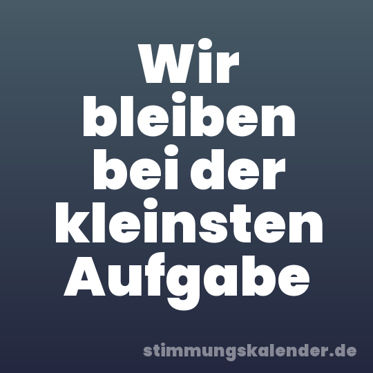 Wir bleiben bei der kleinsten Aufgabe