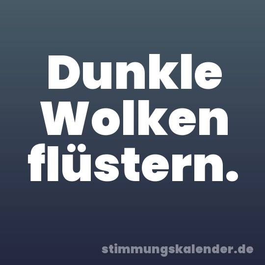 Dunkle Wolken flüstern.