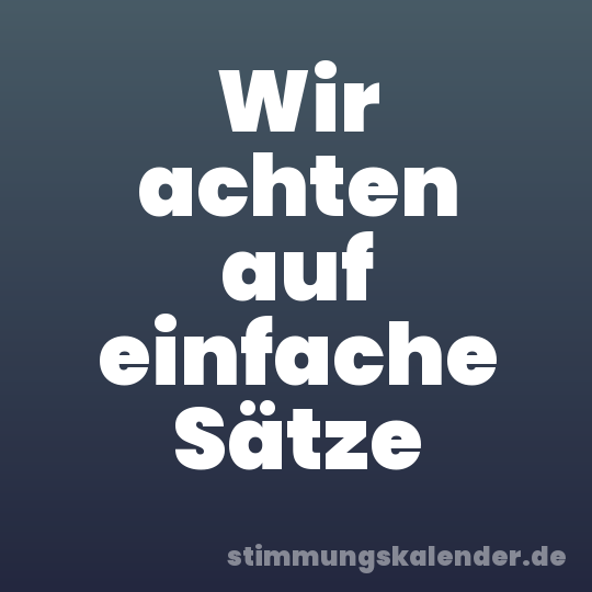 Wir achten auf einfache Sätze
