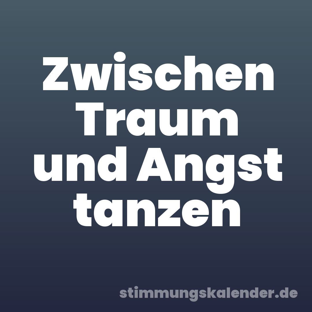 Zwischen Traum und Angst tanzen