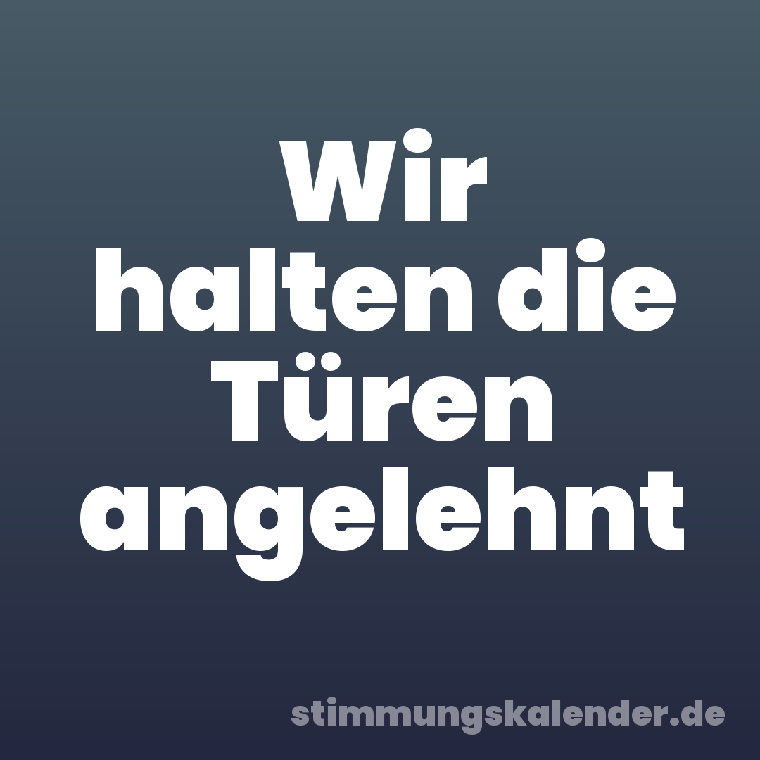 Wir halten die Türen angelehnt