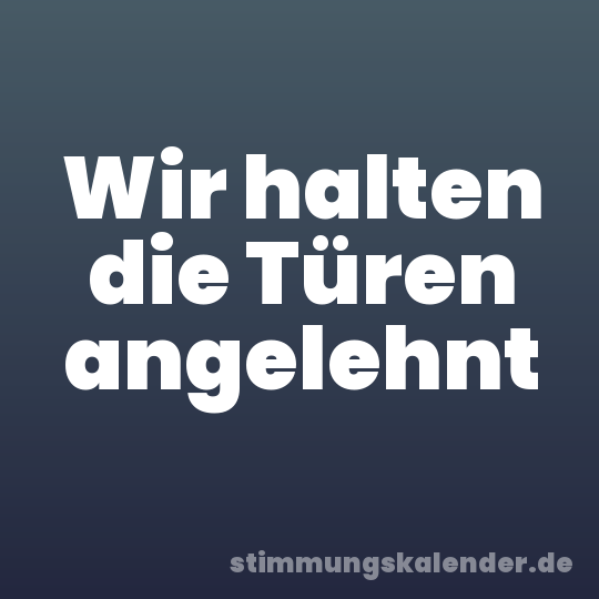 Wir halten die Türen angelehnt