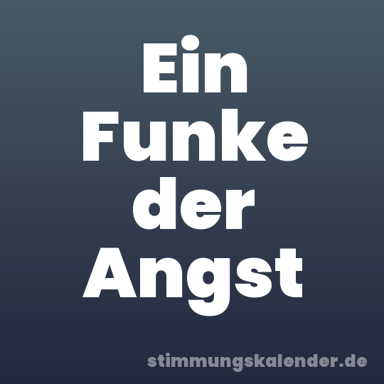 Ein Funke der Angst