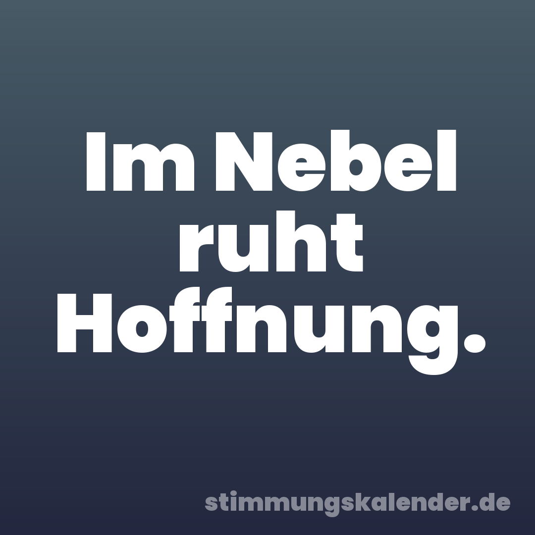 Im Nebel ruht Hoffnung.