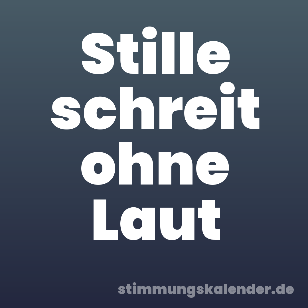 Stille schreit ohne Laut