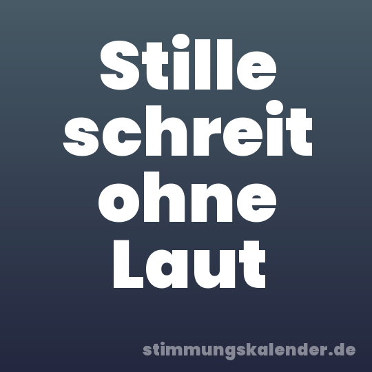 Stille schreit ohne Laut