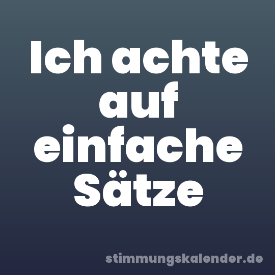 Ich achte auf einfache Sätze