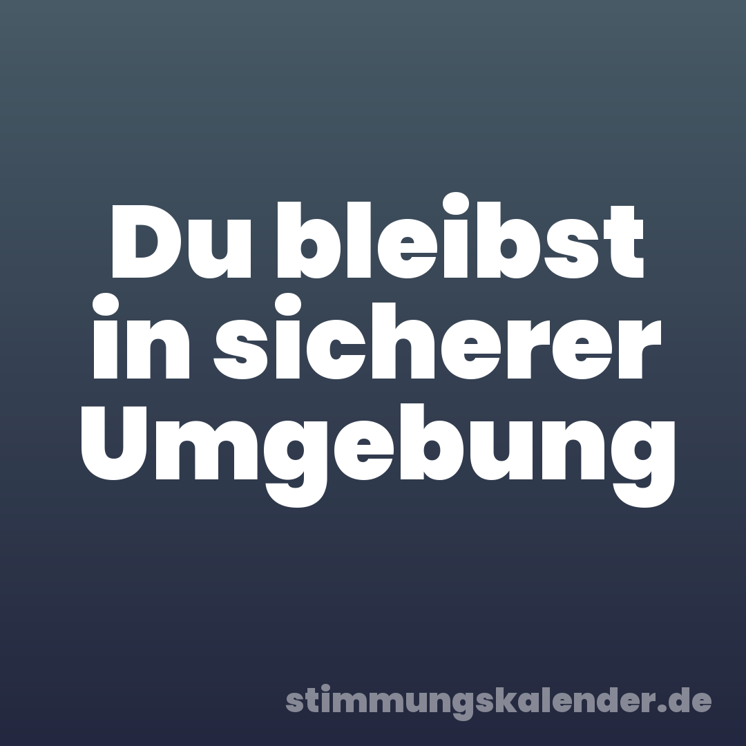 Du bleibst in sicherer Umgebung