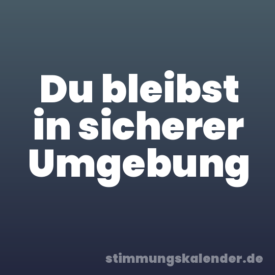 Du bleibst in sicherer Umgebung