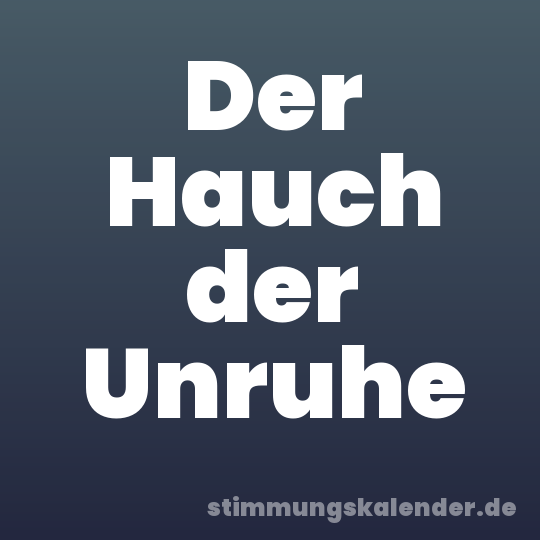 Der Hauch der Unruhe