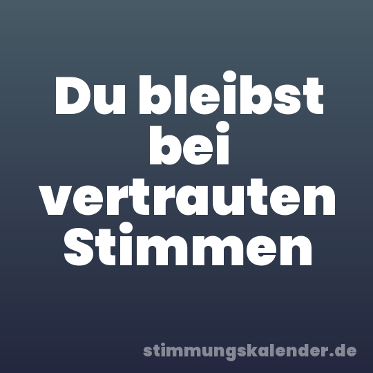 Du bleibst bei vertrauten Stimmen