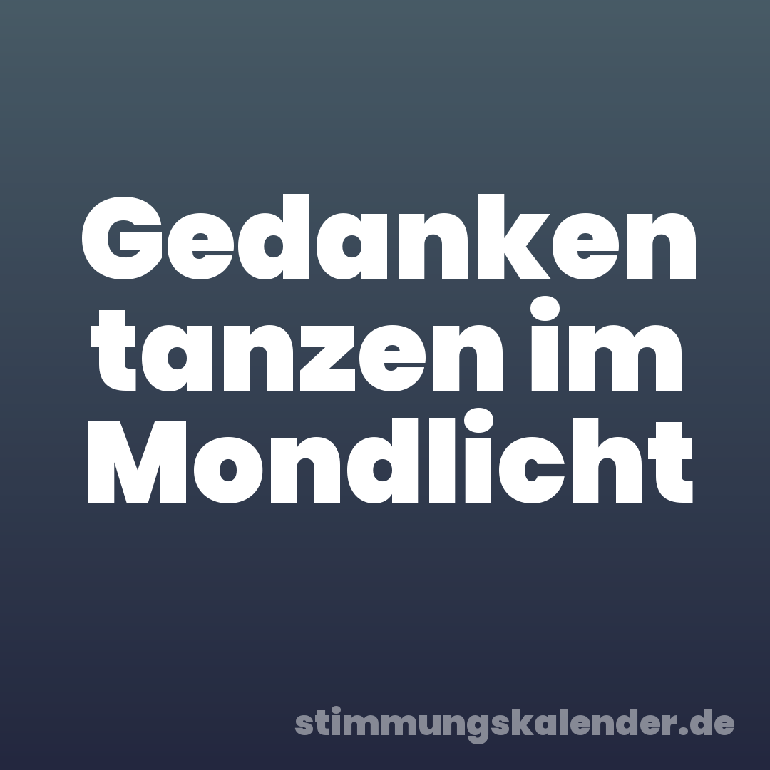 Gedanken tanzen im Mondlicht