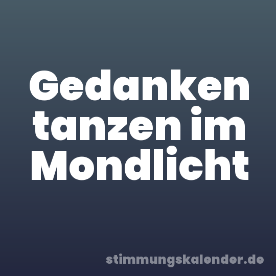 Gedanken tanzen im Mondlicht