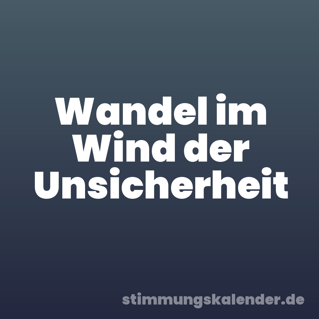 Wandel im Wind der Unsicherheit