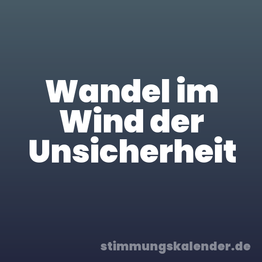 Wandel im Wind der Unsicherheit