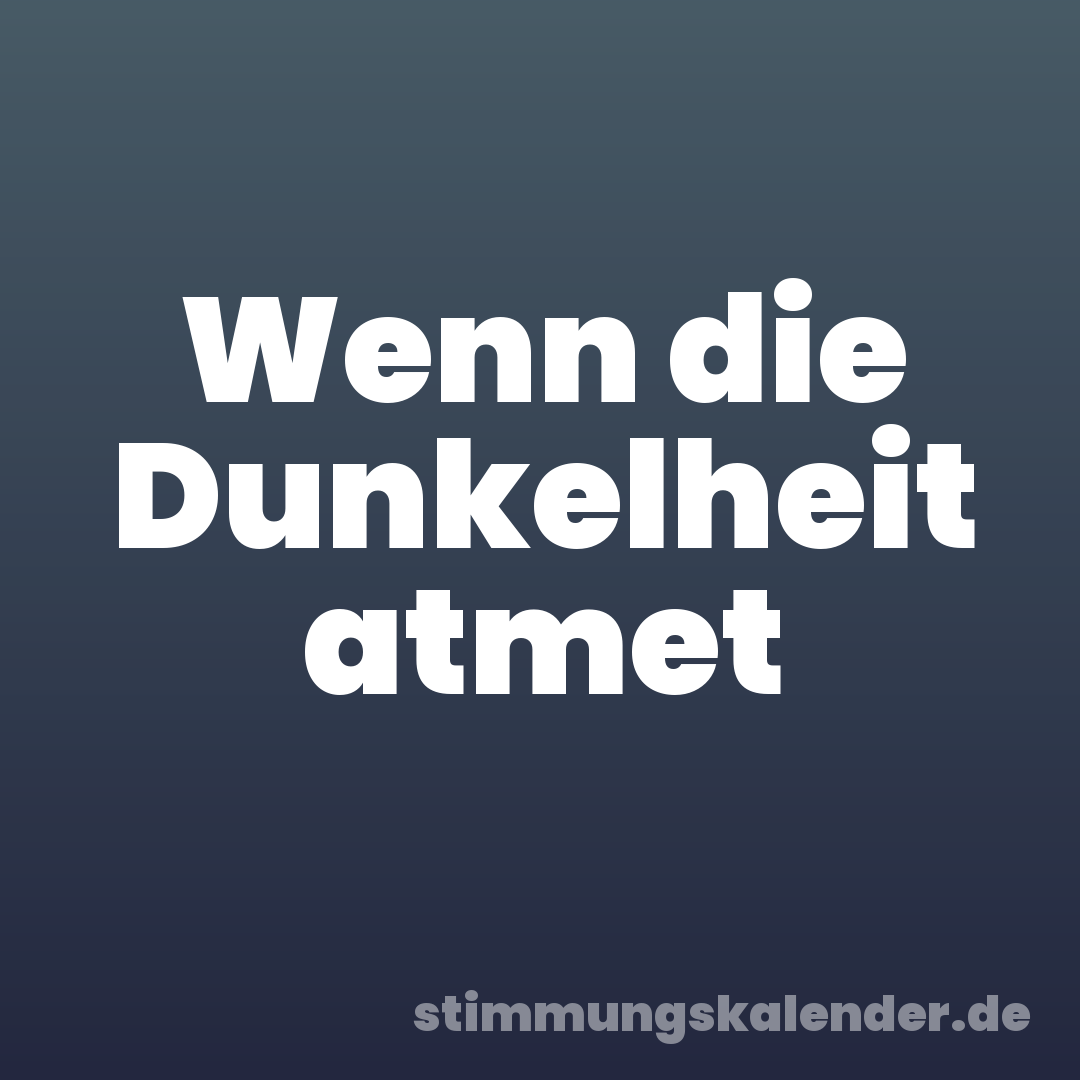 Wenn die Dunkelheit atmet