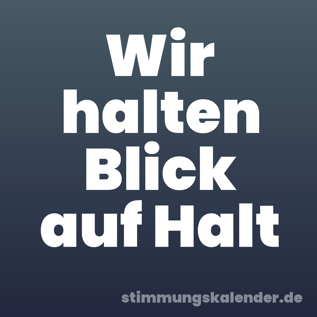 Wir halten Blick auf Halt