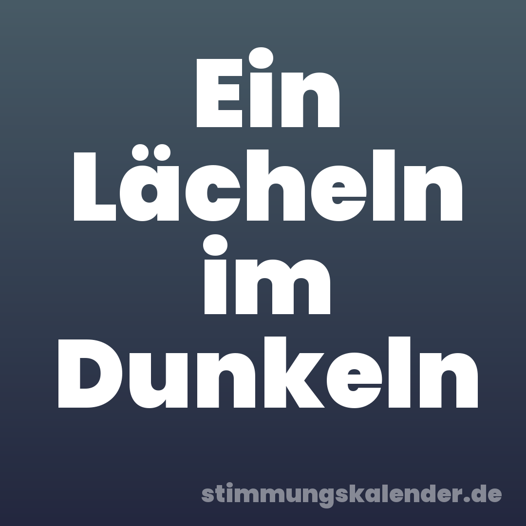 Ein Lächeln im Dunkeln