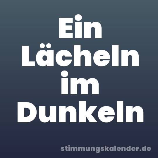 Ein Lächeln im Dunkeln