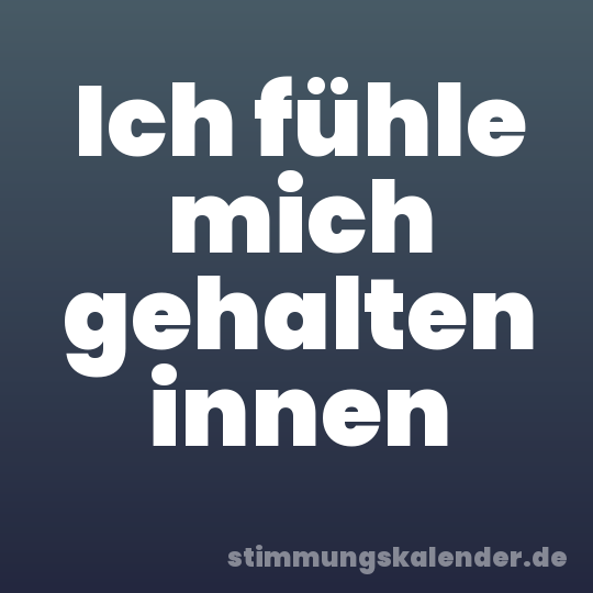 Ich fühle mich gehalten innen