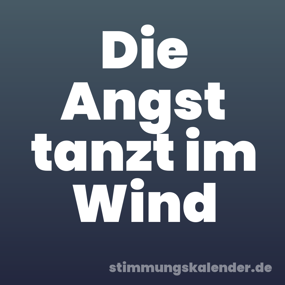 Die Angst tanzt im Wind
