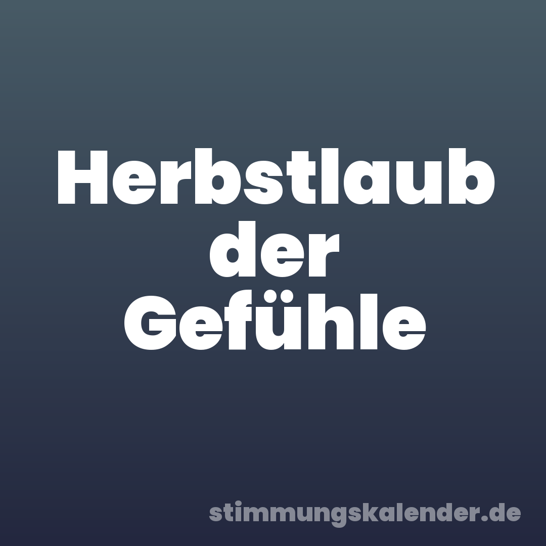 Herbstlaub der Gefühle
