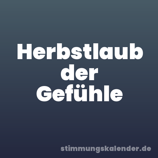 Herbstlaub der Gefühle