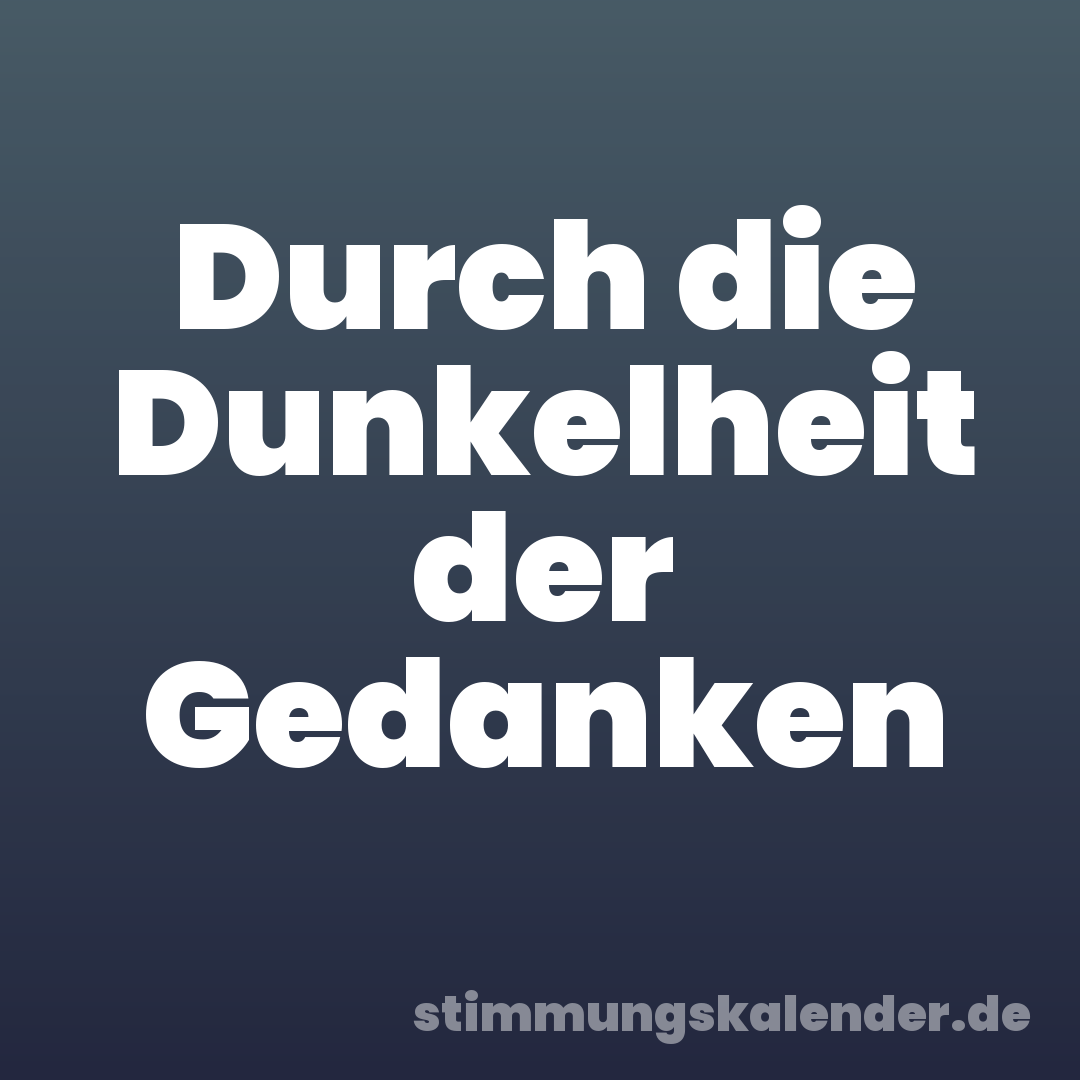 Durch die Dunkelheit der Gedanken