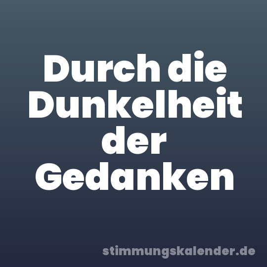 Durch die Dunkelheit der Gedanken