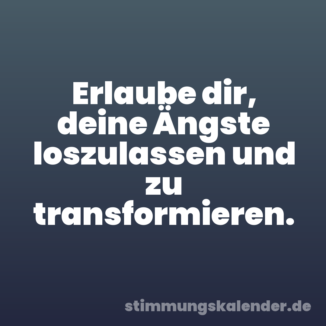 Erlaube dir, deine Ängste loszulassen und zu transformieren.