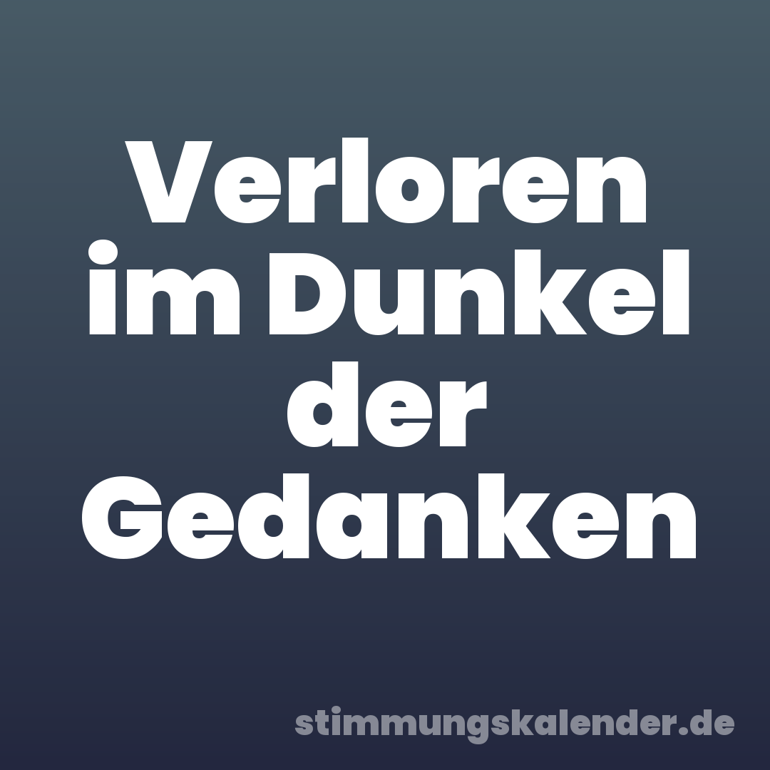 Verloren im Dunkel der Gedanken