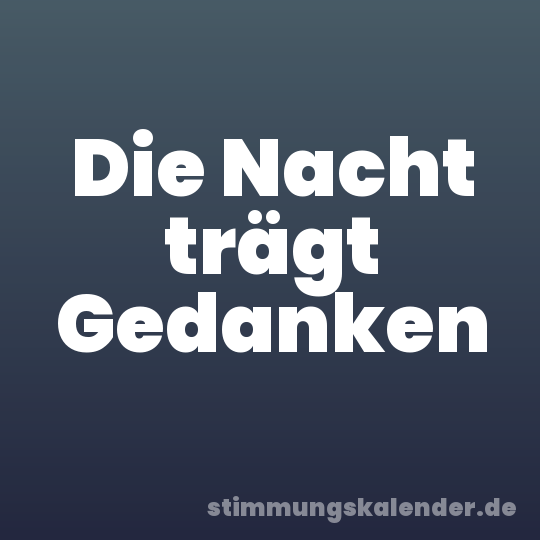 Die Nacht trägt Gedanken