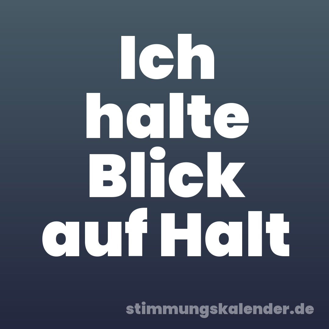 Ich halte Blick auf Halt