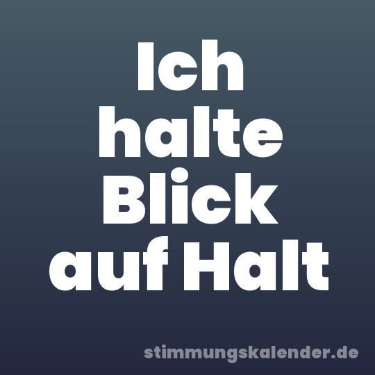 Ich halte Blick auf Halt