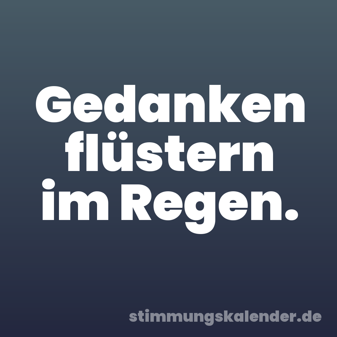 Gedanken flüstern im Regen.