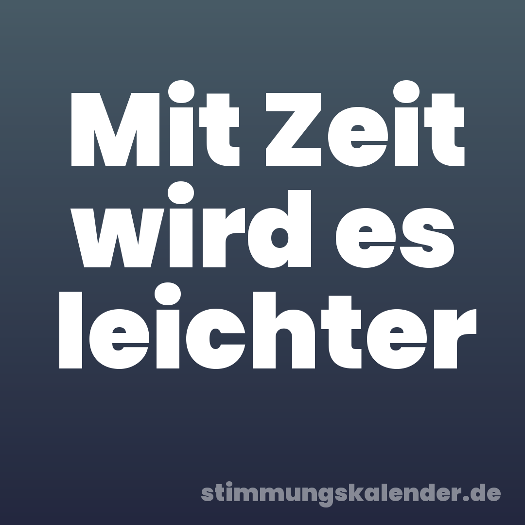 Mit Zeit wird es leichter