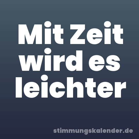 Mit Zeit wird es leichter