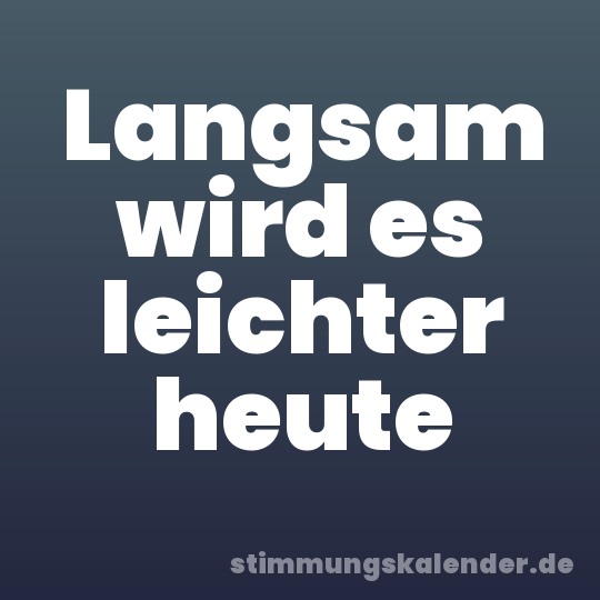 Langsam wird es leichter heute