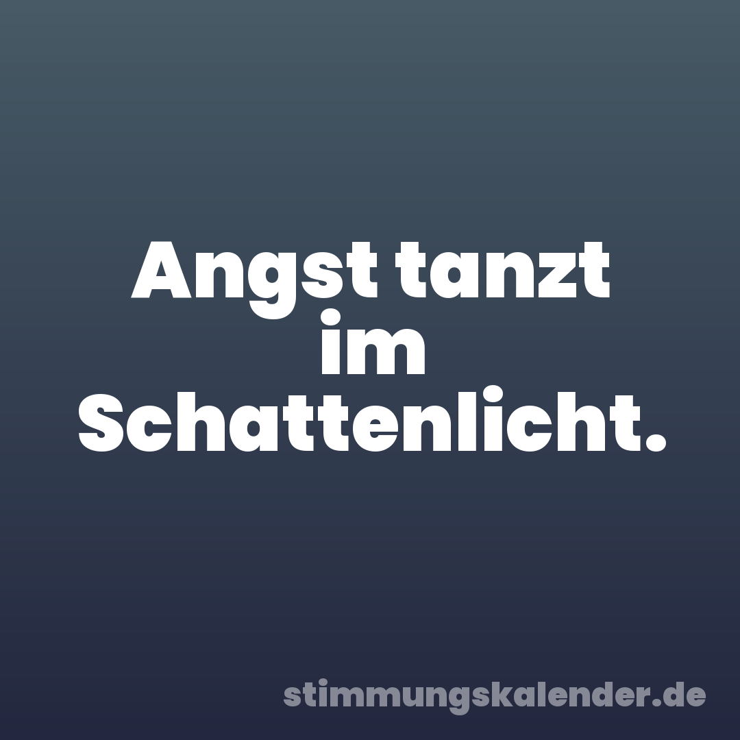 Angst tanzt im Schattenlicht.